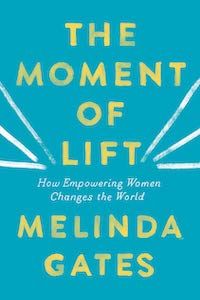 The Moment of Lift: How Empowering Women Changes the World by Melinda Gates book cover