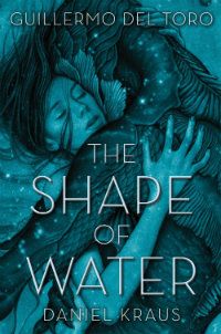 the shape of water guillermo del toro daniel kraus book cover