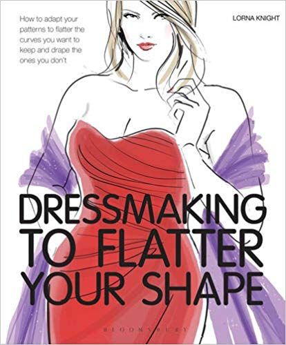 Dressmaking To Flatter Your Shape by Lorna Knight