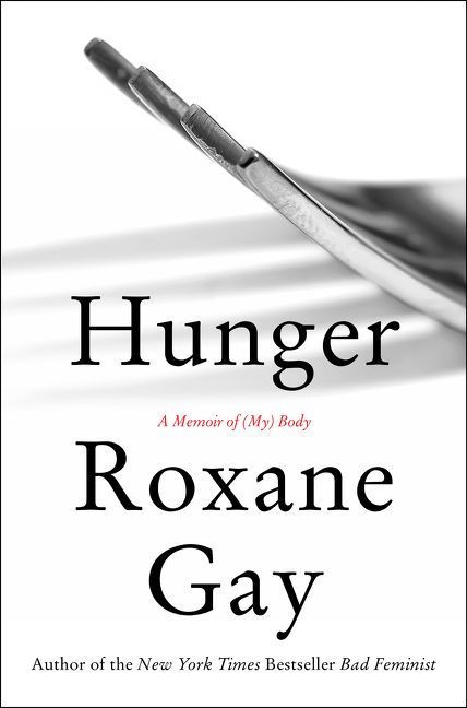 Hunger: A Memoir Of (My) Body by Roxane Gay