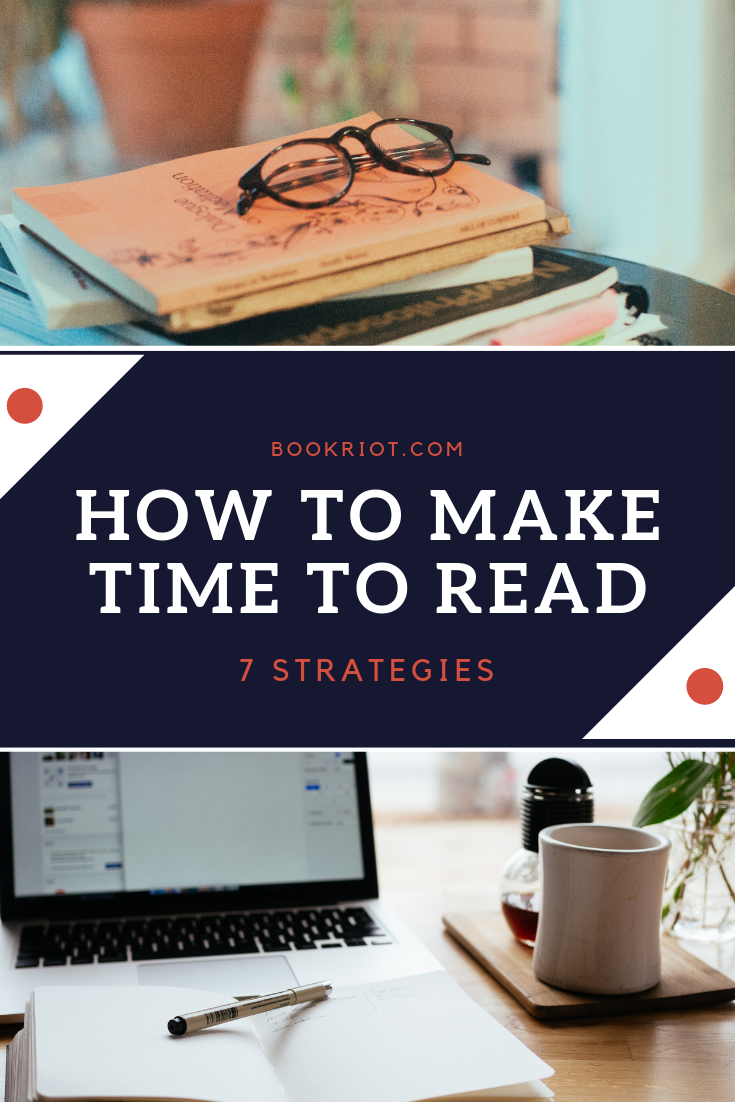 Want to add more reading time to your day? Here are 7 strategies for finding time to read. reading habits | book habits | how to find time to read | how to make time to read