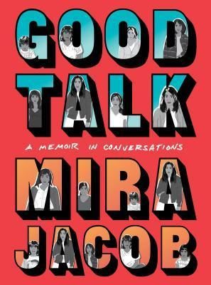 cover of Good Talk: A Memoir in Conversations by Mira Jacob