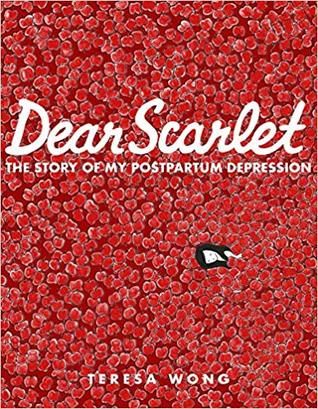 Dear Scarlet- The Story of My Postpartum Depression by Teresa Wong