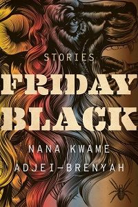 Friday Black by Nana Kwame Adjei-Brenyah