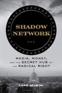 Shadow Network: Media, Money, and the Secret Hub of the Radical Right by Anne Nelson book cover