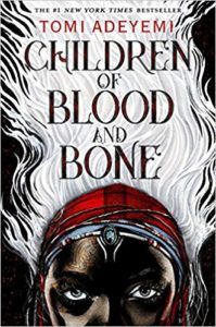 CHildren of Blood And Bone by Tomi Adeyemi