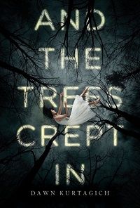 Dawn Kurtagich And the Trees Crept In YA Horror