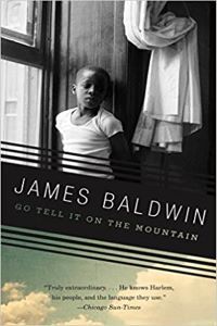 James Baldwin Books: Go Tell It On the Mountain. Link: https://images-na.ssl-images-amazon.com/images/I/510dFZyJmyL._SX303_BO1,204,203,200_.jpg