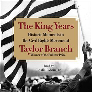 Audiobook cover of The King Years by Taylor Branch read by Leslie Odom Jr