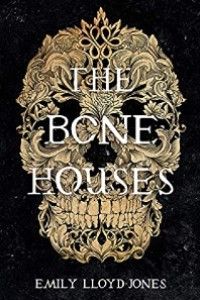 The Bone Houses by Emily Llyod-Jones cover [Gold filigree skull on black background] 