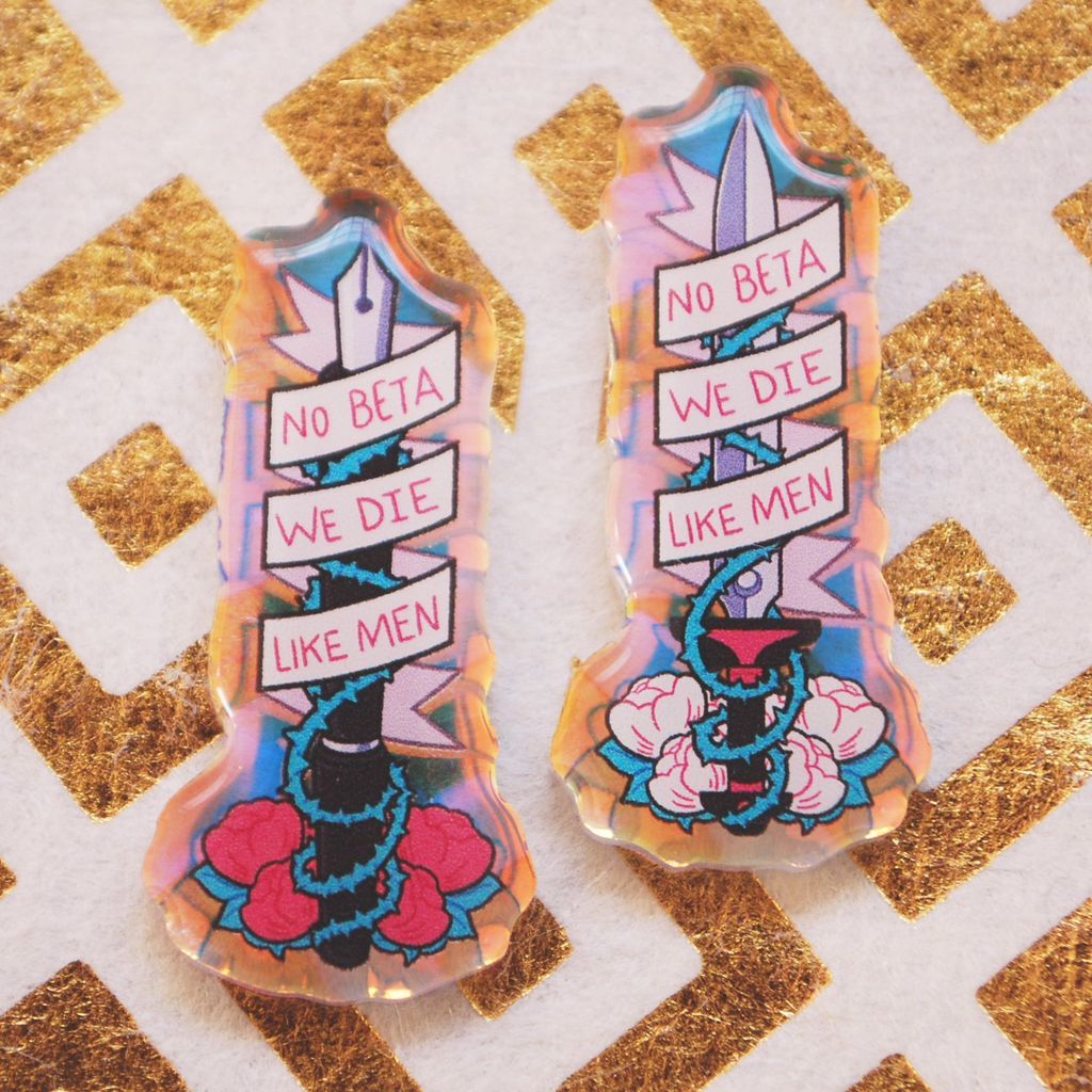 No Beta We Die Like Men acrylic pin