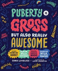 Puberty Is Gross but Also Really Awesome by Gina Loveless and Lauri Johnston - Best Puberty Books