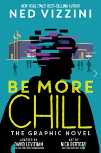 cover image of Be More Chill: The Graphic Novel by Ned Vizzini, David Levithan, and illustrated by Nick Bertozzi