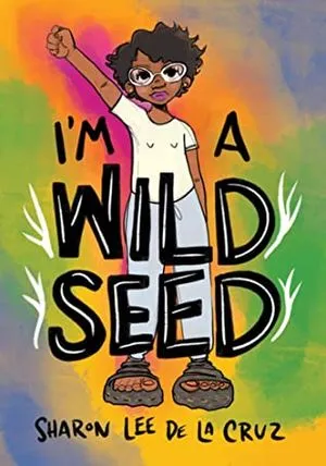 I'm A Wild Seed by Sharon Lee De La Cruz