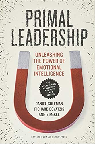 Primal Leadership: Unleashing the Power of Emotional Intelligence