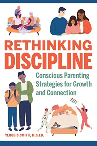 Rethinking Discipline: Conscious Parenting Strategies for Growth and Connection Book Cover