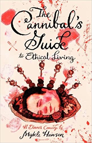 cover of The Cannibal's Guide to Ethical Living by Mykle Hansen, featuring an illustration of a blood spattered cover with a head resting on a dining platter