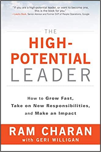 The High-Potential Leader: How to Grow Fast, Take on New Responsibilities, and Make an Impact