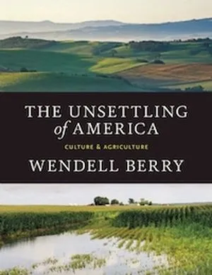 A graphic of the cover of The Unsettling of America: Culture & Agriculture by Wendall Berry