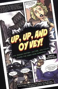 cover of Up, Up, and Oy Vey: How Jewish History, Culture, and Values Shaped The Comic Book Superhero by Rabbi Simcha Weinstein