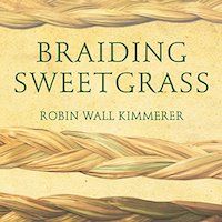 A graphic of the cover of Braiding Sweetgrass: Indigenous Wisdom, Scientific Knowledge and the Teachings of Plants by Robin Wall Kimmerer