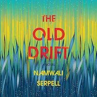 A graphic of the cover of The Old Drift by Namwali Serpell