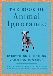 The Book of Animal Ignorance by John Lloyd and John Michinson book cover