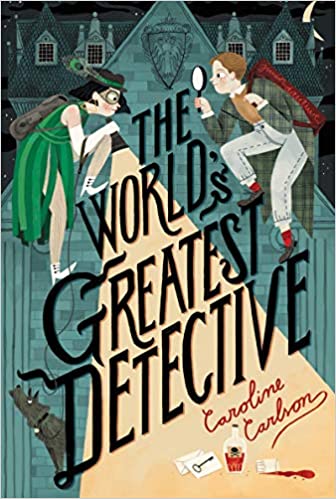 cover of  The World’s Greatest Detective by Caroline Carlson, featuring illustration of two kids dressed in 1920s outfits holding magnifying glasses
