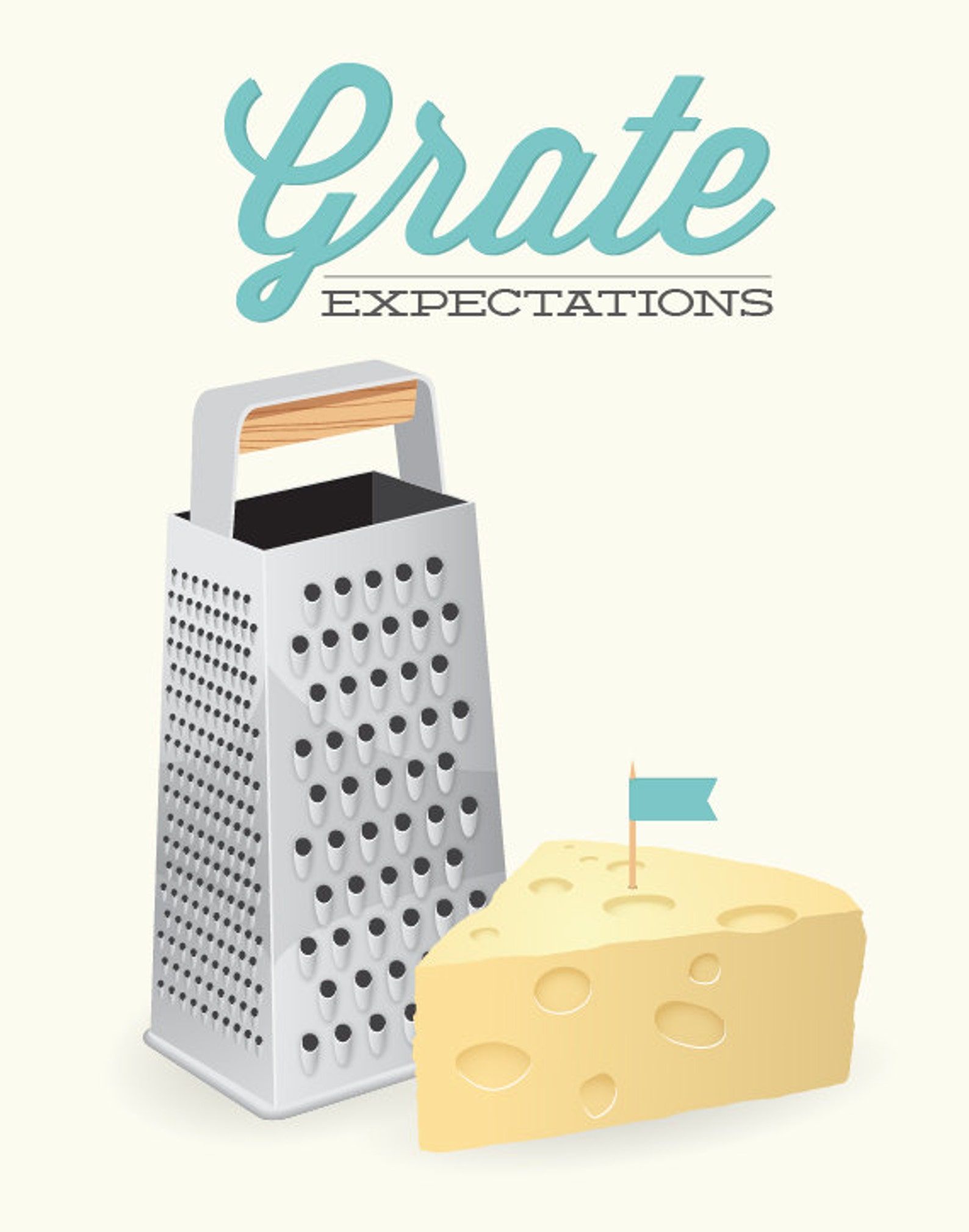 A graphic illustration meant to be framed and hung on a wall. "Grate Expectations" is at the top, with a cheese grater and a wedge of cheese at the bottom.