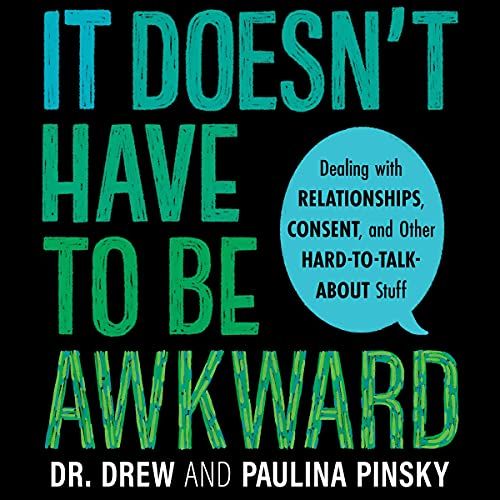 audiobook cover of It Doesn't Have to Be Awkward: Dealing with Relationships, Consent, and Other Hard-To-Talk-About Stuff by Dr. Drew and Paulina Pinsky 