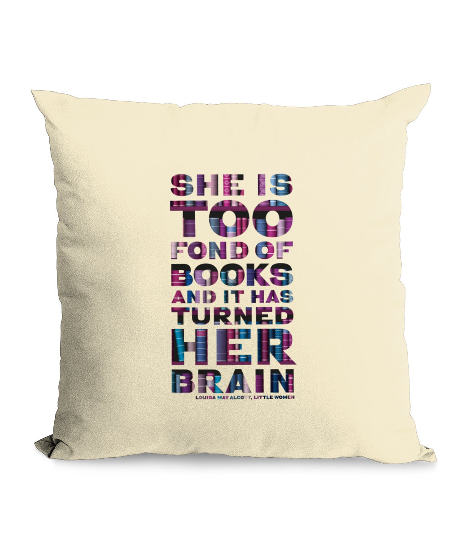 Throw cushion with the quote "she is too fond of books and it has turned her brain"