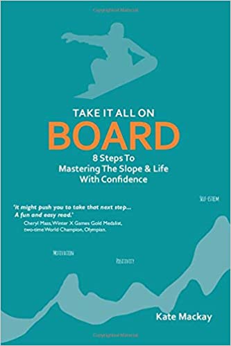 cover of Take It All On Board: 8 Steps To Mastering The Slope & Life With Confidence by Kate Mackay, teal cover with yellow outline of light blue outline of snowboarder in mid-air