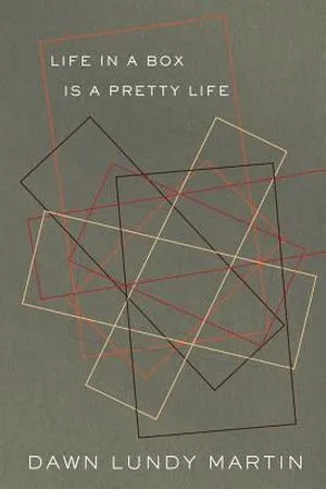 Life in a Box Is a Pretty Life by Dawn Lundy Martin cover