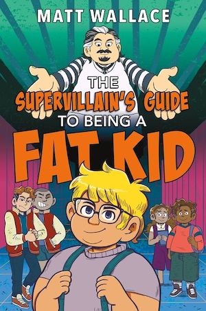 Book cover of The Supervillain's Guide to Being a Fat Kid by Matt Wallace.
