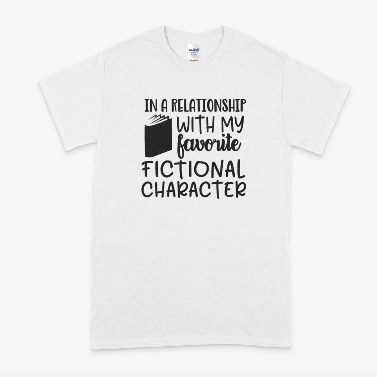 White shirt with black text that says, "In a relationship with my favorite fictional character"