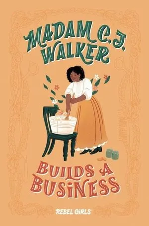 A Black woman in an old-fashioned tan skirt and white shirt reaches into a white tub on a chair. This is the cover for Madam C.J. Walker Builds A Business by Rebel Girls
