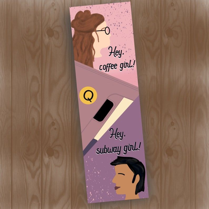 "Hey coffee girl, Hey subway girl" bookmark