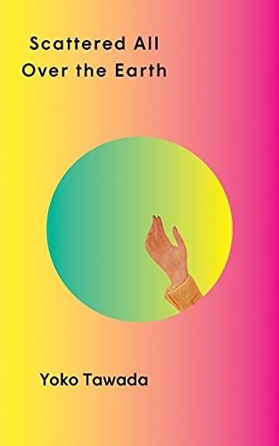 Scattered All Over the Earth by Yoko Tawada, image of a hand in a circle in the center of a rainbow-hued cover