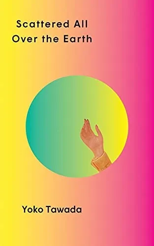 Scattered All Over the Earth by Yoko Tawada, image of a hand in a circle in the center of a rainbow-hued cover