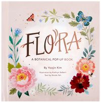 cover of "Flora: A botanical Pop-Up Book by Yoojin Kim, kathryn selbert, nicole yen