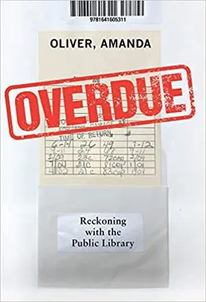Overdue: Reckoning with the Public Library by Amanda Oliver