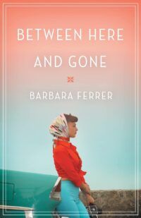 Cover of Between Here and Gone by Barbara Caridad Ferrer