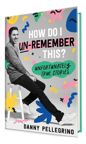 Book cover for How Do I Un-Remember This: Unfortunately True Stories by Danny Pellegrino