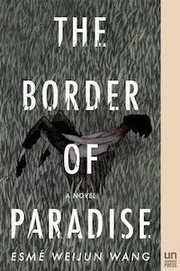 A graphic of the cover of The Border of Paradise by Esmé Weijun Wang