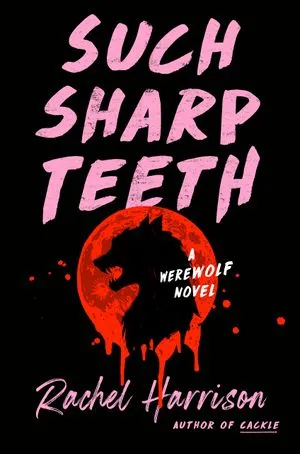 Such Sharp Teeth by Rachel Harrison - book cover - black silhouette of a werewolf head against a blood red moon, set upon a black background and with pale pink text