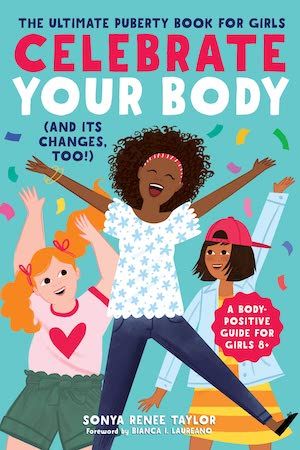 Celebrate Your Body (And Its Changes, Too!): The Ultimate Puberty Book for Girls by Sonya Renee Taylor book cover