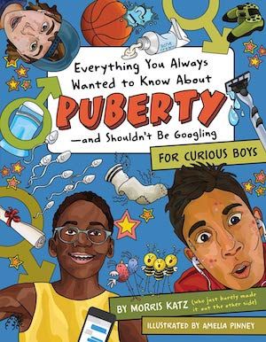 Everything You Always Wanted to Know About Puberty--and Shouldn't Be Googling: For Curious Boys by Morris Katz book cover