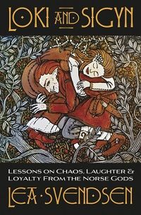 cover of Loki and Sigyn: Lessons on Chaos, Laughter & Loyalty from the Norse Gods by Lea Svendsen