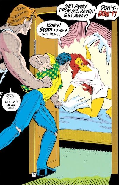 One panel from New Titans #102. Starfire is on a bed in a nightshirt, clearly distressed and ripping a pillow in half. Dick and Flash are running towards her. Dick is wearing a yellow tee shirt with a green plaid flannel over it with the sleeves ripped off, blue jeans with holes in the knees, and black shoes. We can't see much of Flash but he's wearing a ripped up white tank top.

Starfire: Get away from me, Raven! Get away! Don't - don't!
Dick: Kory! Stop! Raven's not here!
Flash: Dick, she doesn't hear you...