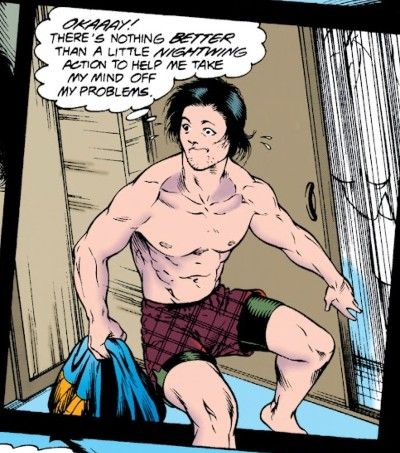 One panel from New Titans #114. Dick is wearing burgundy plaid boxers over green bike shorts and holding his Nightwing costume. He looks frazzled.

Dick (thinking): Okaaay! There's nothing better than a little Nightwing action to help me take my mind off my problems.